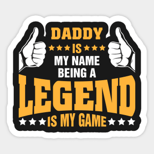 Daddy is my name BEING Legend is my game Sticker